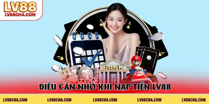 Điều kiện quan trọng khi nạp tiền LV88