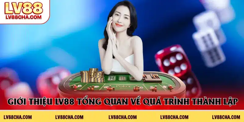 Giới thiệu LV88 tổng quan về quá trình thành lập