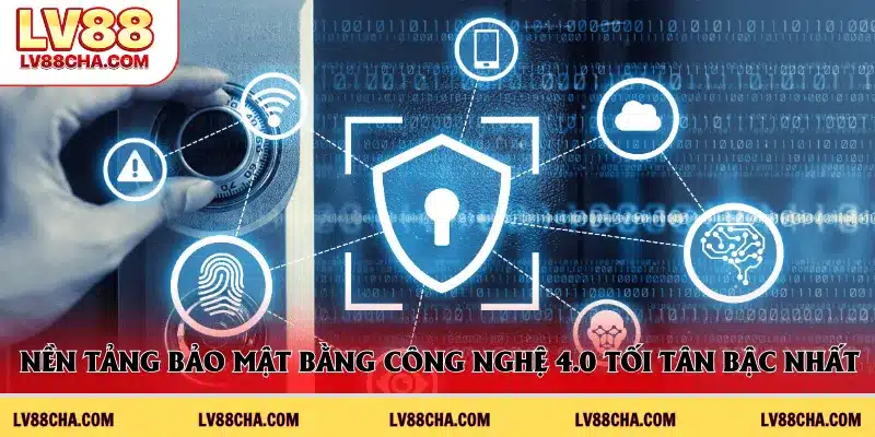Nền tảng bảo mật bằng công nghệ 4.0 tối tân bậc nhất