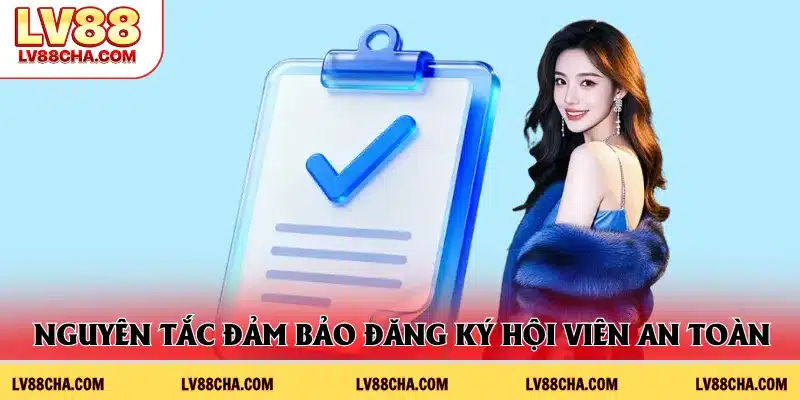 Nguyên tắc đảm bảo đăng ký hội viên an toàn