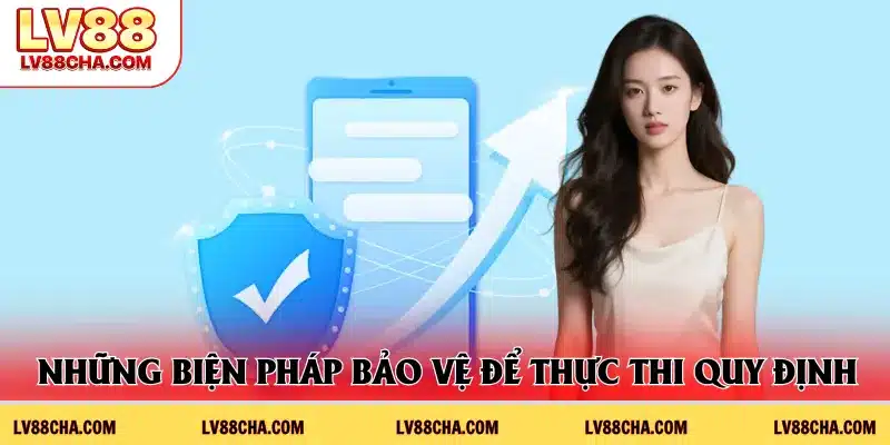 Những biện pháp bảo vệ để thực thi quy định