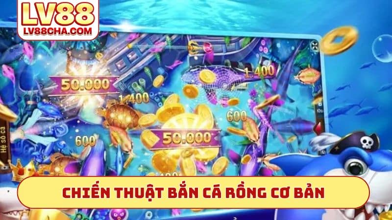 Chiến thuật bắn cá rồng cơ bản