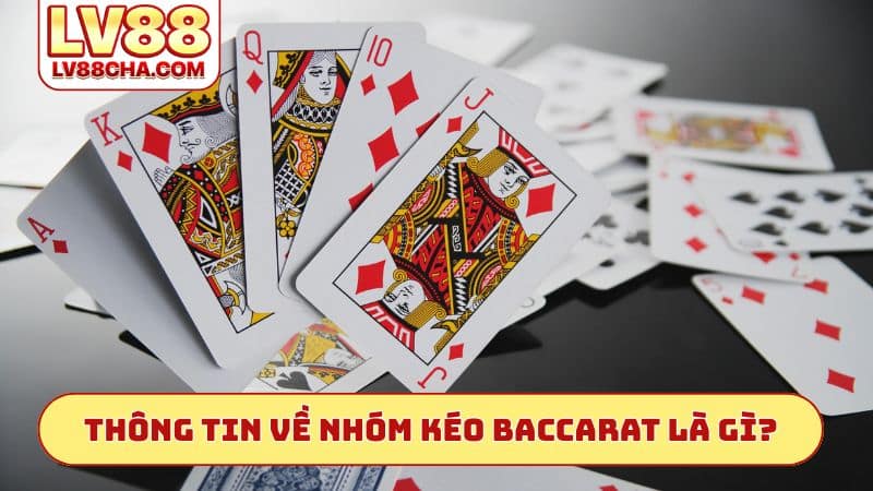 Thông tin thật về nhóm kéo Baccarat là gì?